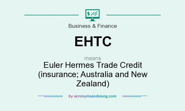 What does EHTC mean? It stands for Euler Hermes Trade Credit (insurance; Australia and New Zealand)
