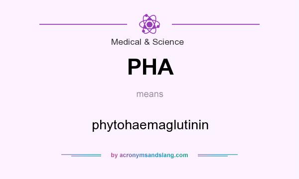 What does PHA mean? It stands for phytohaemaglutinin