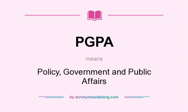 What does PGPA mean? It stands for Policy, Government and Public Affairs