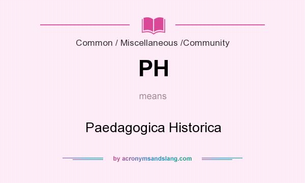 What does PH mean? It stands for Paedagogica Historica