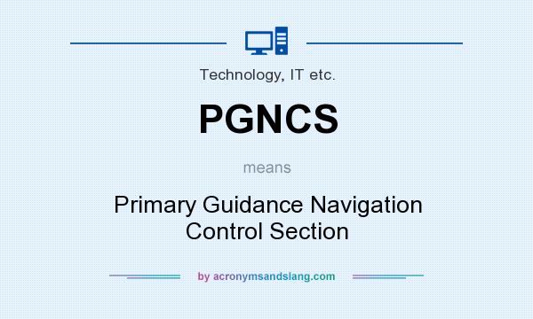 What does PGNCS mean? It stands for Primary Guidance Navigation Control Section