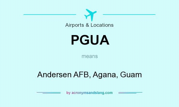 What does PGUA mean? It stands for Andersen AFB, Agana, Guam