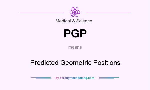 What does PGP mean? It stands for Predicted Geometric Positions