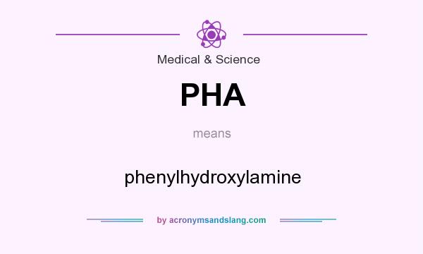 What does PHA mean? It stands for phenylhydroxylamine