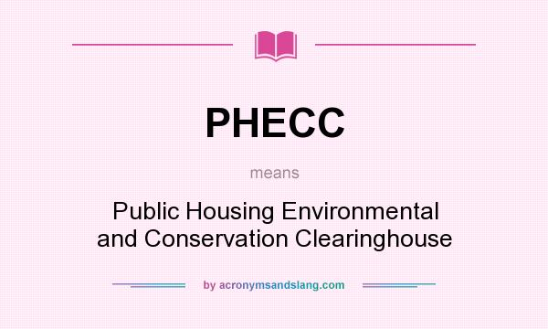 What does PHECC mean? It stands for Public Housing Environmental and Conservation Clearinghouse