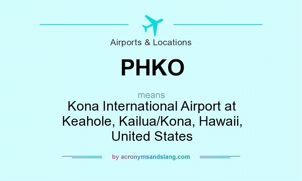 What does PHKO mean? It stands for Kona International Airport at Keahole, Kailua/Kona, Hawaii, United States