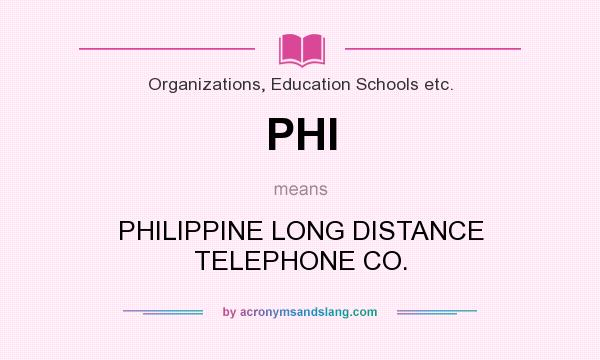 What does PHI mean? It stands for PHILIPPINE LONG DISTANCE TELEPHONE CO.