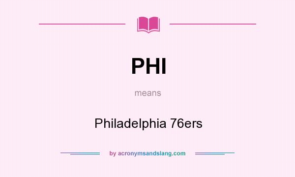 What does PHI mean? It stands for Philadelphia 76ers