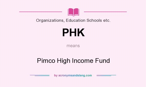 What does PHK mean? It stands for Pimco High Income Fund