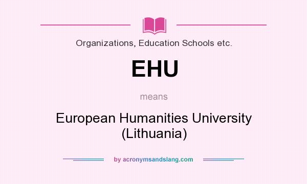 What does EHU mean? It stands for European Humanities University (Lithuania)