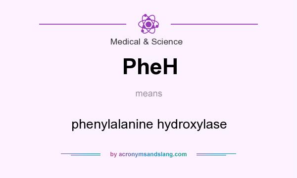 What does PheH mean? It stands for phenylalanine hydroxylase