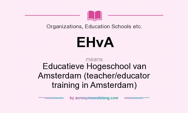 What does EHvA mean? It stands for Educatieve Hogeschool van Amsterdam (teacher/educator training in Amsterdam)