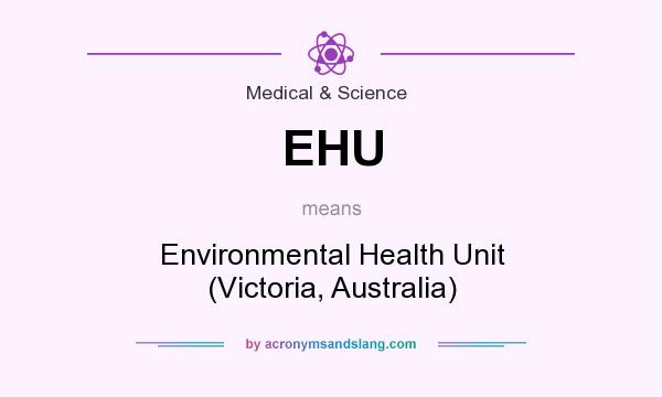 What does EHU mean? It stands for Environmental Health Unit (Victoria, Australia)