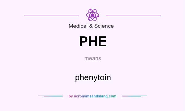 What does PHE mean? It stands for phenytoin