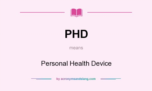 What does PHD mean? It stands for Personal Health Device