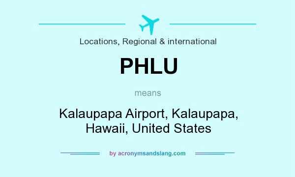 What does PHLU mean? It stands for Kalaupapa Airport, Kalaupapa, Hawaii, United States