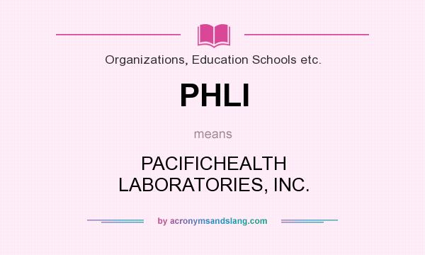 What does PHLI mean? It stands for PACIFICHEALTH LABORATORIES, INC.