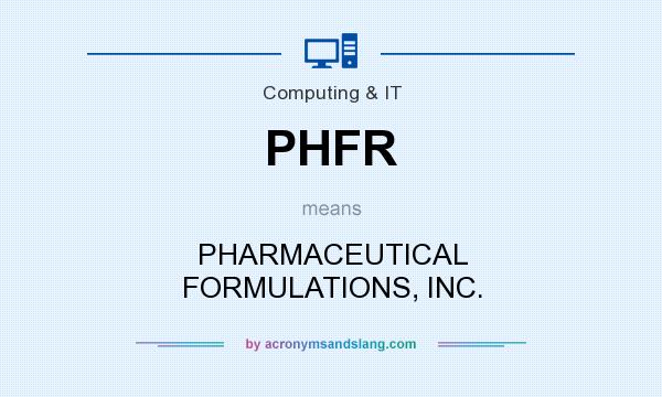 What does PHFR mean? It stands for PHARMACEUTICAL FORMULATIONS, INC.