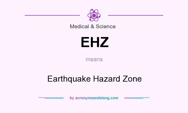 What does EHZ mean? It stands for Earthquake Hazard Zone