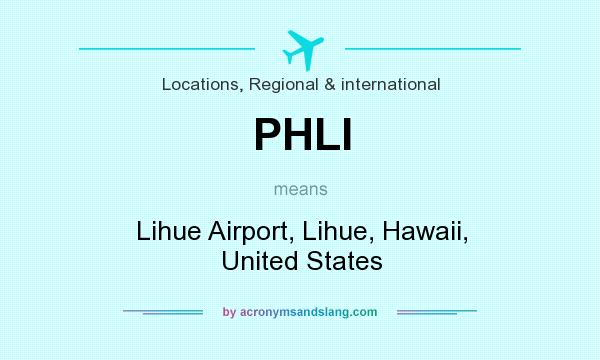What does PHLI mean? It stands for Lihue Airport, Lihue, Hawaii, United States