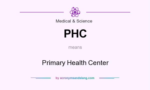 What does PHC mean? It stands for Primary Health Center
