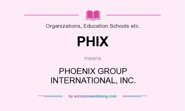What does PHIX mean? It stands for PHOENIX GROUP INTERNATIONAL, INC.