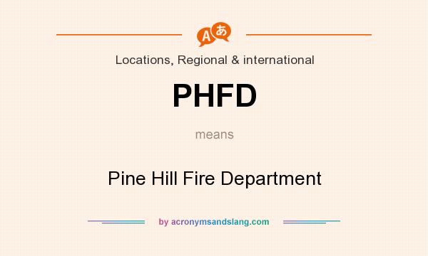 What does PHFD mean? It stands for Pine Hill Fire Department