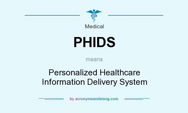 What does PHIDS mean? It stands for Personalized Healthcare Information Delivery System