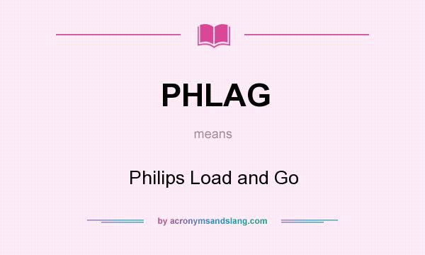 What does PHLAG mean? It stands for Philips Load and Go