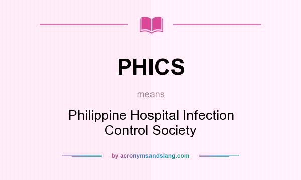 What does PHICS mean? It stands for Philippine Hospital Infection Control Society