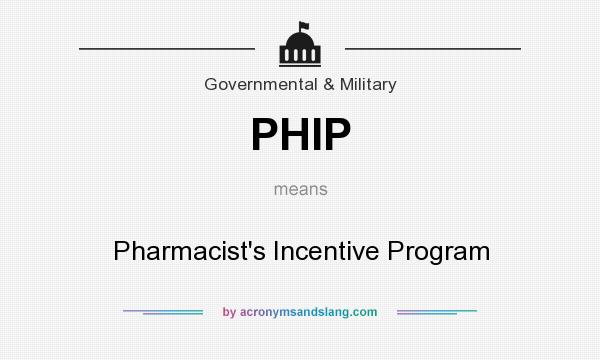 What does PHIP mean? It stands for Pharmacist`s Incentive Program