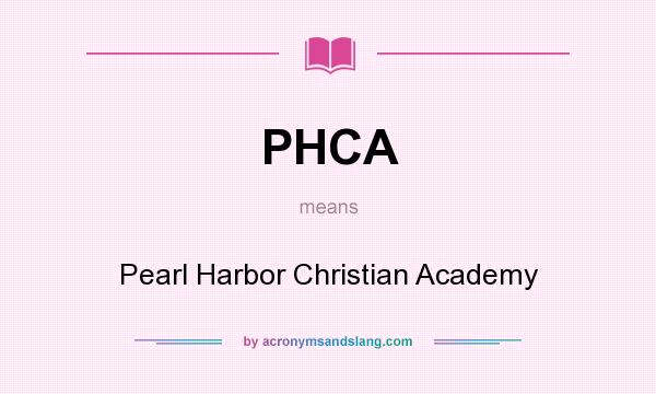 What does PHCA mean? It stands for Pearl Harbor Christian Academy