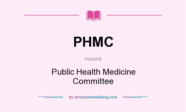What does PHMC mean? It stands for Public Health Medicine Committee