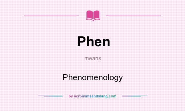 What does Phen mean? It stands for Phenomenology
