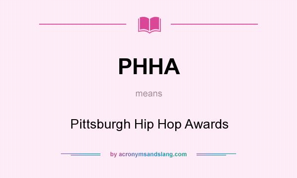 What does PHHA mean? It stands for Pittsburgh Hip Hop Awards