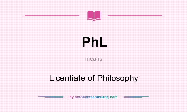 What does PhL mean? It stands for Licentiate of Philosophy