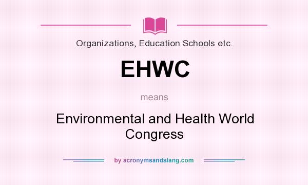 What does EHWC mean? It stands for Environmental and Health World Congress
