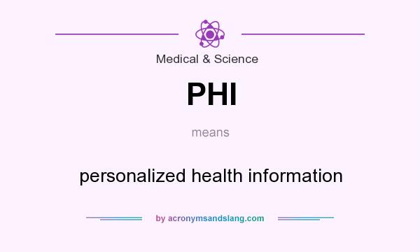 What does PHI mean? It stands for personalized health information