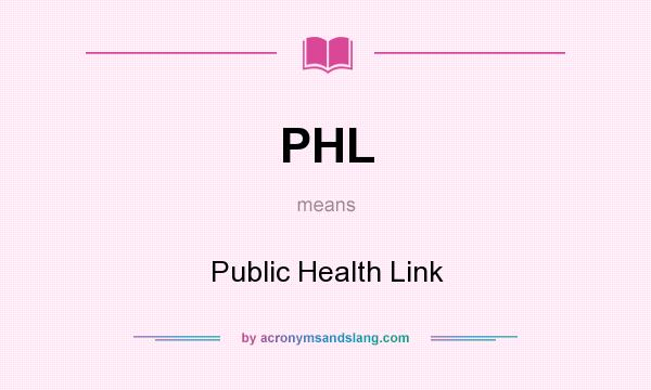 What does PHL mean? It stands for Public Health Link