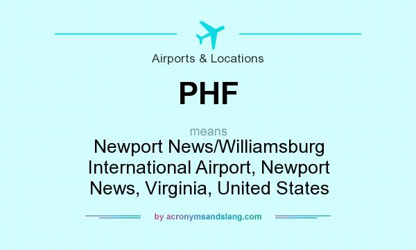 What does PHF mean? It stands for Newport News/Williamsburg International Airport, Newport News, Virginia, United States