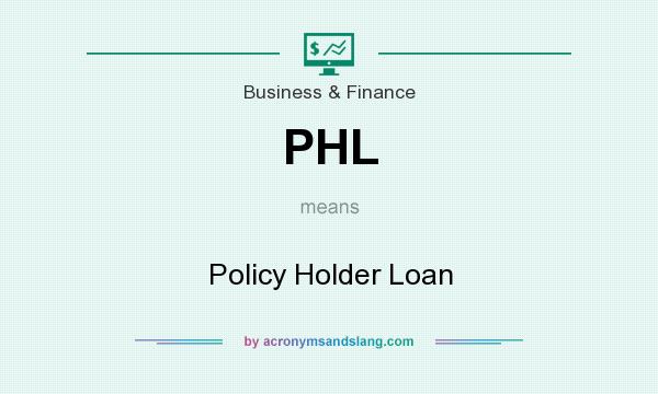 What does PHL mean? It stands for Policy Holder Loan