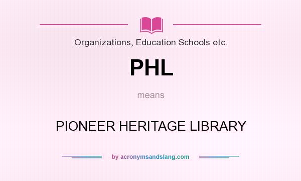 What does PHL mean? It stands for PIONEER HERITAGE LIBRARY