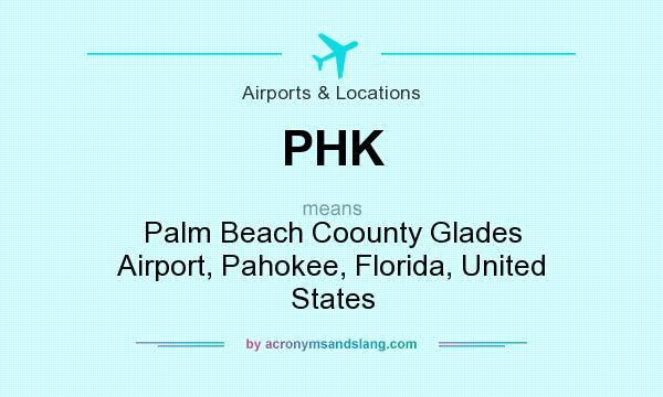 What does PHK mean? It stands for Palm Beach Coounty Glades Airport, Pahokee, Florida, United States