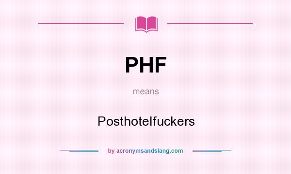 What does PHF mean? It stands for Posthotelfuckers
