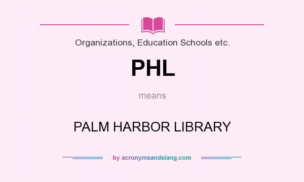 What does PHL mean? It stands for PALM HARBOR LIBRARY