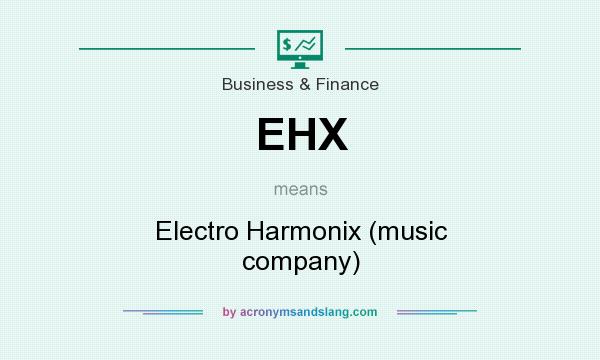 What does EHX mean? It stands for Electro Harmonix (music company)