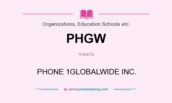 What does PHGW mean? It stands for PHONE 1GLOBALWIDE INC.