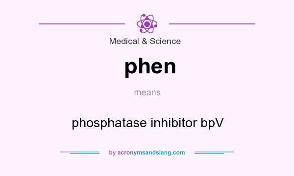 What does phen mean? It stands for phosphatase inhibitor bpV