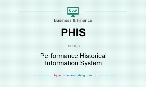 What does PHIS mean? It stands for Performance Historical Information System