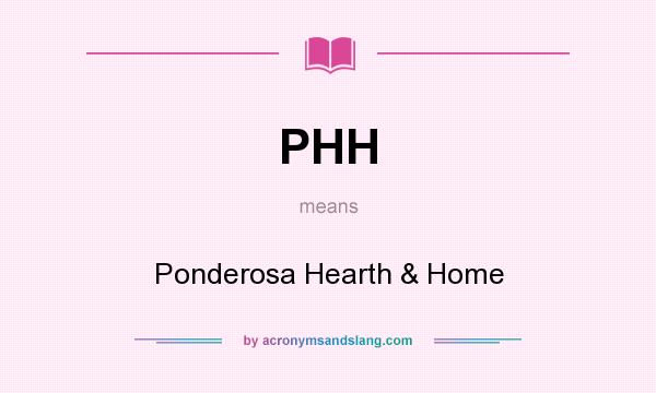 What does PHH mean? It stands for Ponderosa Hearth & Home